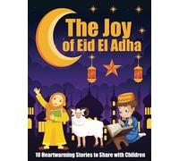 The Joy OF Eid Al-Adha: 10 Heartwarming Stories to Share with Children : 10 Inspirational Islam Short Stories For Muslim Children | Gift Idea For Girls & Boys (Islamic books for kids).
