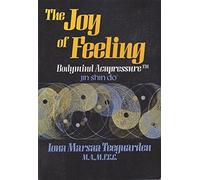 The Joy of Feeling - Bodymind Acupressure: Jin Shin Do