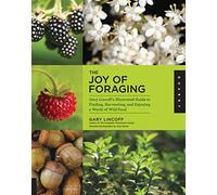 The Joy of Foraging: Gary Lincoff's Illustrated Guide to Finding, Harvesting, and Enjoying a World of Wild Food