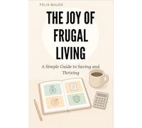 The Joy of Frugal Living: A Simple Guide to Saving and Thriving