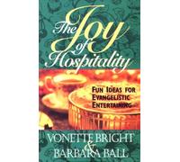The Joy of Hospitality: Fun Ideas for Evangelistic Entertaining