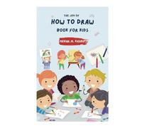 The Joy Of How to Draw Book for Kids: A Ultimate Step-by-Step Guide to Drawing Fun, Funky and Silly Things