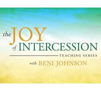 The Joy of Intercession Teaching Series with Beni Johnson