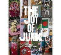 The Joy of Junk : Go Right Ahead, Fall In Love With The Wackiest Things, Find The Worth In The Worthless, Rescue & Recycle The Curious Objects That Give Life & Happiness