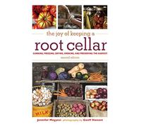 The Joy of Keeping a Root Cellar: Canning, Freezing, Drying, Smoking, and Preserving the Harvest