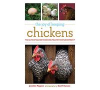 The Joy of Keeping Chickens: The Ultimate Guide to Raising Poultry for Fun or Profit (Joy of Series)