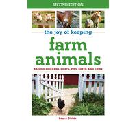 The Joy of Keeping Farm Animals: Raising Chickens, Goats, Pigs, Sheep, and Cows (Joy of Series)