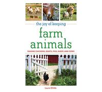 The Joy of Keeping Farm Animals: The Ultimate Guide to Raising Your Own Food (Joy of Series)