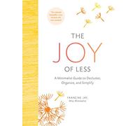 The Joy of Less: A Minimalist Guide to Declutter, Organize, and Simplify - Updated and Revised