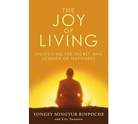 The Joy of Living : Unlocking the Secret and Science of Happiness