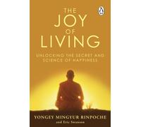 The Joy of Living : Unlocking the Secret and Science of Happiness