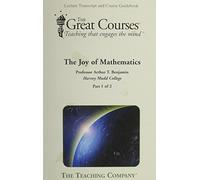 THE JOY OF MATHEMATICS LECTURE TRANSCRIPT AND COURSE GUIDEBOOK SET OF TWO BOOKS (THE GREAT COURSES, TEACHING THAT ENGAGES THE MIND, PART 1 OF 2 & PART 2 OF 2)