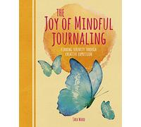 The Joy of Mindful Journaling: Finding Serenity Through Creative Expression (Arcturus Mindful Journals)
