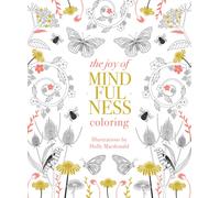 The Joy of Mindfulness Coloring : 50 Quotes and Designs to Help You Find Calm, Slow Down and Relax
