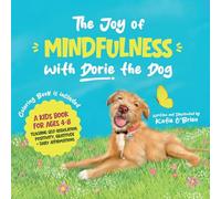 The Joy of Mindfulness with Dorie the Dog: A Kids Book for Ages 4-8. Teaching Self-Regulation, Positivity, Gratitude, and Daily Affirmations: 1