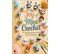 The Joy of Mini Crochet: 65 Adorable Amigurumi Patterns to Create Tiny Worlds, Gifts, and Collectibles