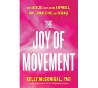 The Joy of Movement: How exercise helps us find happiness, hope, connection, and courage