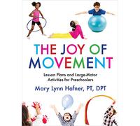 The Joy of Movement: Lesson Plans and Large-Motor Activities for Preschoolers