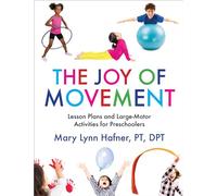 The Joy of Movement: Lesson Plans and Large-Motor Activities for Preschoolers