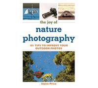 The Joy of Nature Photography: 101 Tips to Improve Your Outdoor Photos (Joy of Series)