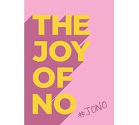 The Joy Of No: #JONO - Set Yourself Free with the Empowering Positivity of NO