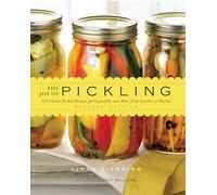 The Joy of Pickling - Revised: 250 Flavor-Packed Recipes for Vegetables and More from Garden or Market