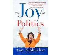 The Joy of Politics: Surviving Cancer, a Campaign, a Pandemic, an Insurrection, and Life's Other Unexpected Curveballs