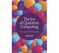 The Joy of Quantum Computing – A Concise Introduction – Princeton University Press