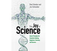 The Joy of Science: Seven Principles for Scientists Seeking Happiness, Harmony, and Success