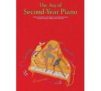 The Joy Of Second-Year Piano: A Method and Repertory for Late Beginner to Early Intermediate Piano.