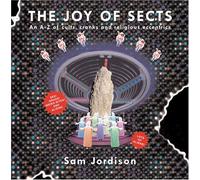 The Joy Of Sects: An A-Z of Cults, Cranks and Religious Eccentrics: Everything You Always Wanted to Know About Sects But Were Afraid to Ask by Jordison, Sam (November 7, 2005) Paperback