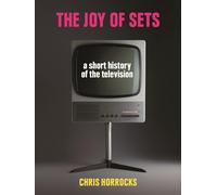 The Joy of Sets: A Short History of the Television