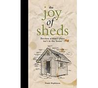 The Joy of Sheds : Because a Man's Place isn't in the Home