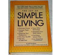 The Joy of Simple Living: Over 1500 Simple Ways to Make Your Life Easy and Content - At Home and at Work