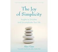 The Joy of Simplicity: Insights to Unclutter and Uncomplicate Your Life (Affirmation Book on Simplicity and Self-Compassion, Organizing for Stress Reduction)