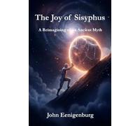 The Joy of Sisyphus: A Reimagining of an Ancient Myth