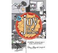 The Joy of Snacking : A Graphic Memoir about Food, Love & Family