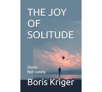 THE JOY OF SOLITUDE: Alone. Not Lonely (Philosophical Questions)