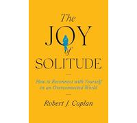 The Joy of Solitude – How to Reconnect with Yourself in an Overconnected World