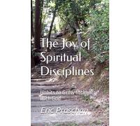 The Joy of Spiritual Disciplines: Habits to Grow Intimacy with God