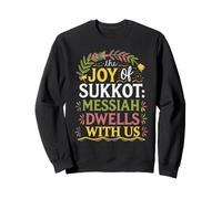 The Joy of Sukkot: Messiah Dwells With Us Sweatshirt