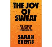 The Joy of Sweat: The Strange Science of Perspiration