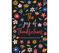 The Joy of Thankfulness: A Christian Gratitude Journal: A 52 Week Guided Gratitude Journal for Praying More and Worrying Less | 5 Minute Gratitude ... Scriptures and Prompts for Women and Teens