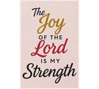 The Joy of the Lord is My Strength: Journal Notebook - Bible Journaling - Sermon Notes - Notebook - Gifts for Christian Women