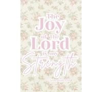 The Joy of The Lord Is My Strength Lined Journal: Bible Notes Notebook