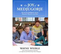 The Joy of the Medugorje: My Greatest Medugorje Stories, Moments, Memories and More