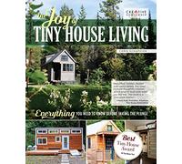 The Joy of Tiny House Living: Everything You Need to Know Before Taking the Plunge (Creative Homeowner) How-To Manual of Practical Considerations for Building, Owning & Living in a Tiny Home on Wheels