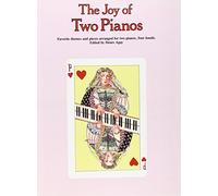 The Joy of Two Pianos: Favorite Themes and Pieces Arranged for Two Pianos, Four Hands (Piano Duets)