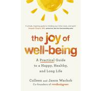 The Joy of Well-Being : A Practical Guide to a Happy, Healthy, and Long Life