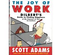 The Joy of Work: Dilbert's Guide to Finding Happiness at the Expense of Your Co-Workers